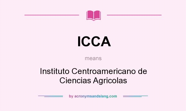 What does ICCA mean? It stands for Instituto Centroamericano de Ciencias Agricolas