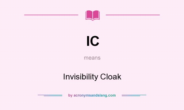What does IC mean? It stands for Invisibility Cloak