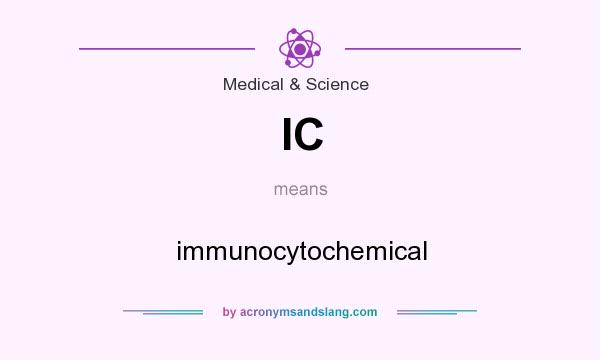 What does IC mean? It stands for immunocytochemical