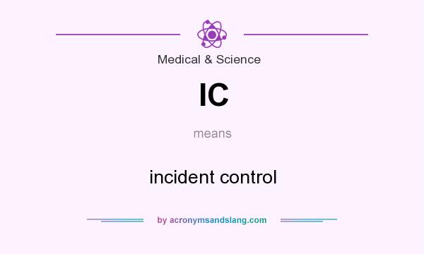 What does IC mean? It stands for incident control