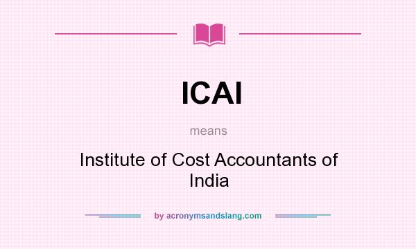 What does ICAI mean? It stands for Institute of Cost Accountants of India