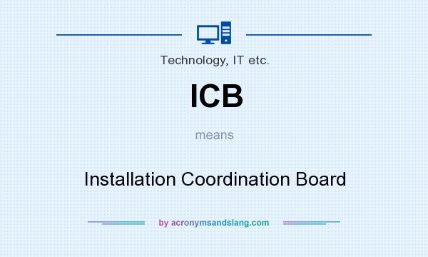 What does ICB mean? It stands for Installation Coordination Board
