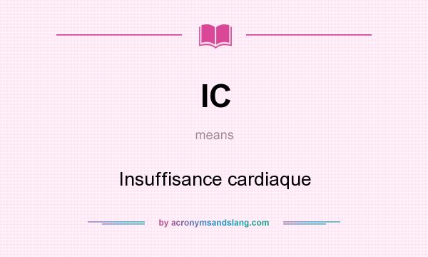 What does IC mean? It stands for Insuffisance cardiaque
