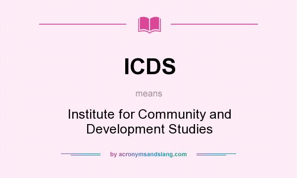 What does ICDS mean? It stands for Institute for Community and Development Studies
