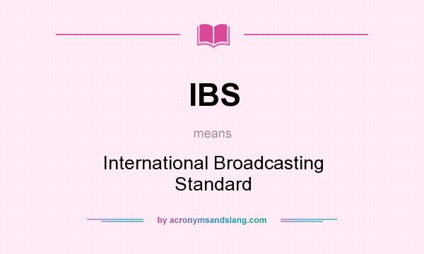 What does IBS mean? It stands for International Broadcasting Standard