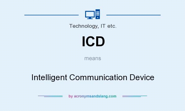 What does ICD mean? It stands for Intelligent Communication Device