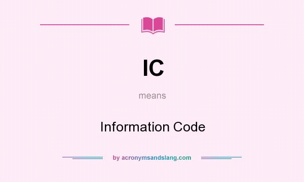 What does IC mean? It stands for Information Code