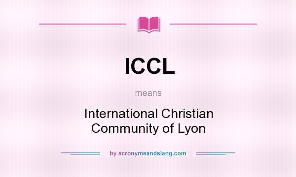 What does ICCL mean? It stands for International Christian Community of Lyon