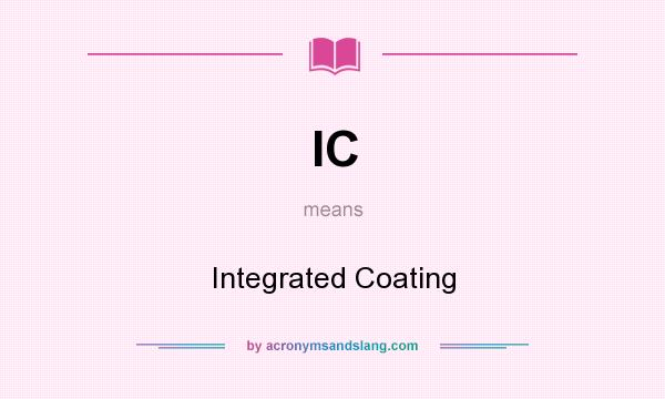 What does IC mean? It stands for Integrated Coating