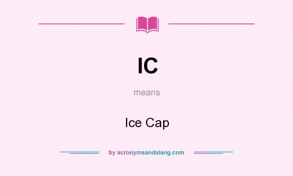 What does IC mean? It stands for Ice Cap
