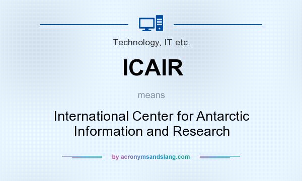 What does ICAIR mean? It stands for International Center for Antarctic Information and Research