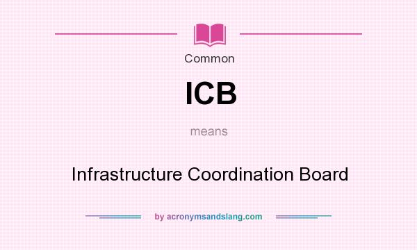 What does ICB mean? It stands for Infrastructure Coordination Board
