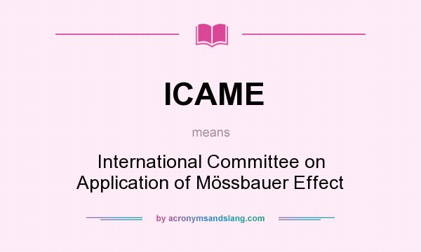 What does ICAME mean? It stands for International Committee on Application of Mössbauer Effect