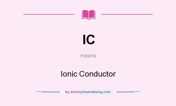 What does IC mean? It stands for Ionic Conductor
