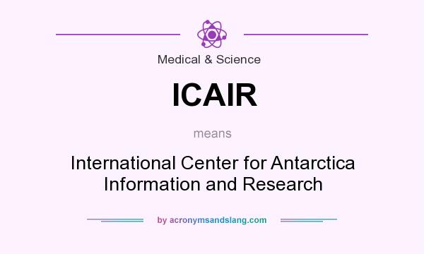 What does ICAIR mean? It stands for International Center for Antarctica Information and Research