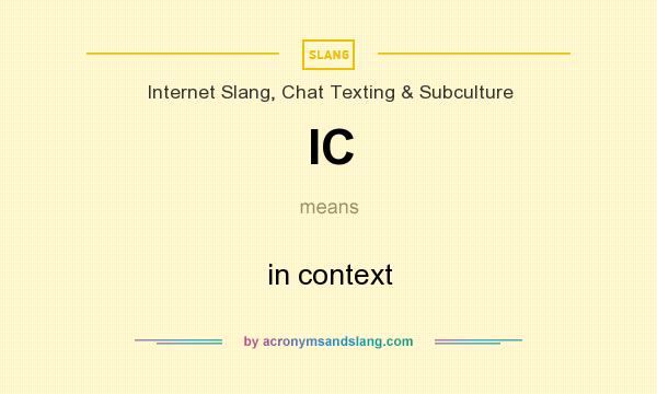 What does IC mean? It stands for in context