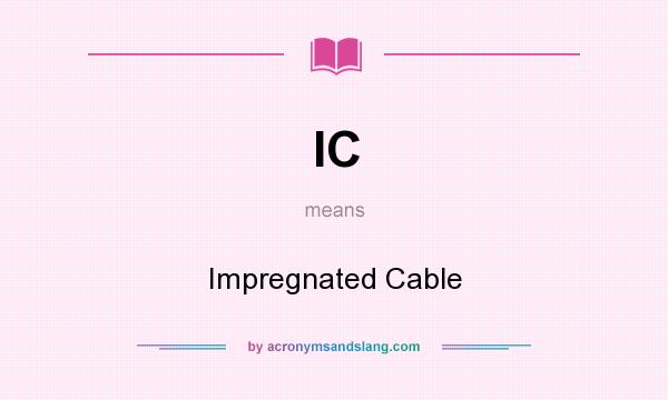 What does IC mean? It stands for Impregnated Cable