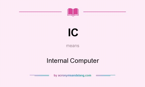What does IC mean? It stands for Internal Computer