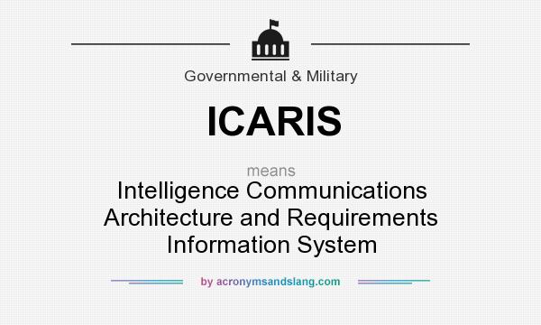 What does ICARIS mean? It stands for Intelligence Communications Architecture and Requirements Information System