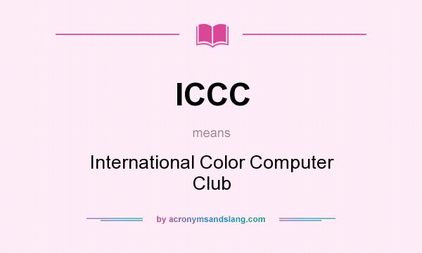 What does ICCC mean? It stands for International Color Computer Club
