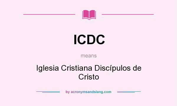 What does ICDC mean? It stands for Iglesia Cristiana Discípulos de Cristo
