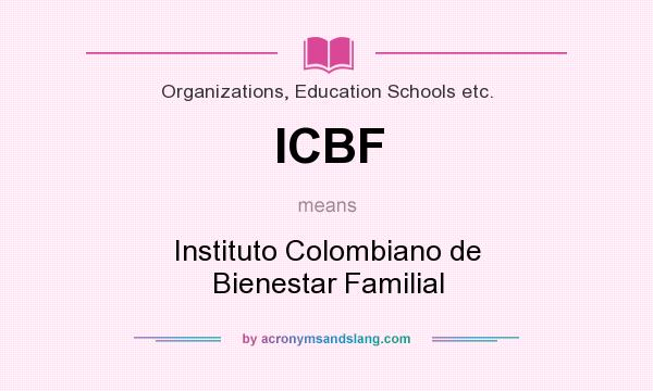 What does ICBF mean? It stands for Instituto Colombiano de Bienestar Familial