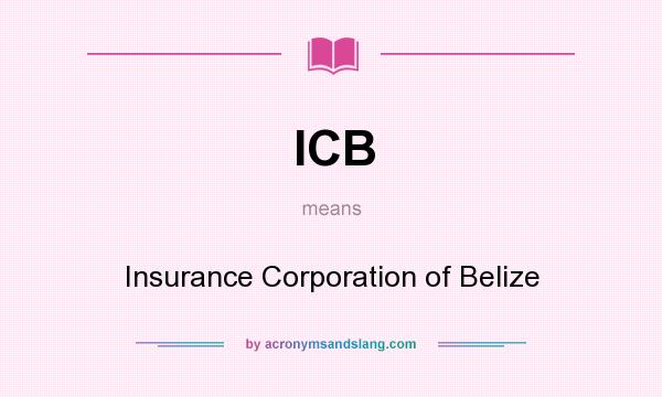 What does ICB mean? It stands for Insurance Corporation of Belize