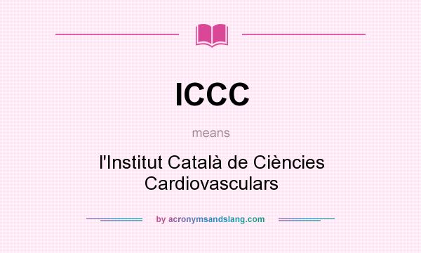 What does ICCC mean? It stands for l`Institut Català de Ciències Cardiovasculars
