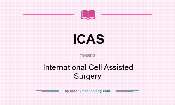 What does ICAS mean? It stands for International Cell Assisted Surgery