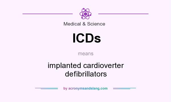 What does ICDs mean? It stands for implanted cardioverter defibrillators