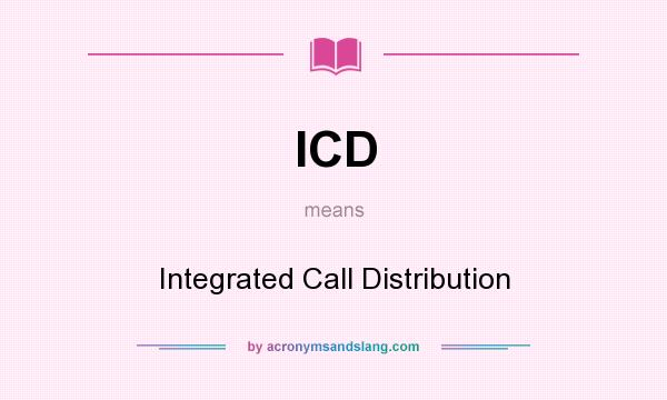 What does ICD mean? It stands for Integrated Call Distribution