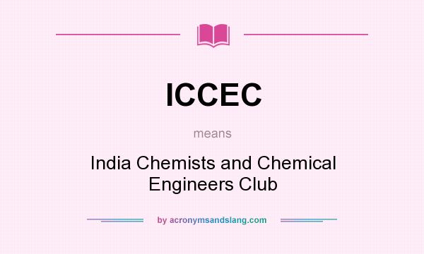What does ICCEC mean? It stands for India Chemists and Chemical Engineers Club