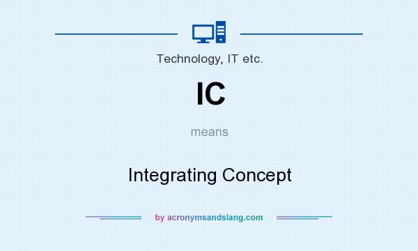 What does IC mean? It stands for Integrating Concept