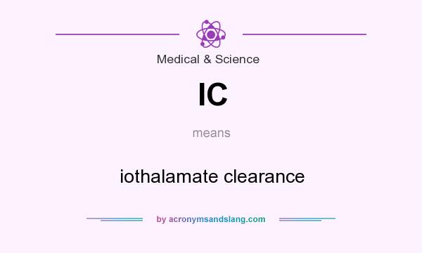 What does IC mean? It stands for iothalamate clearance