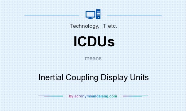What does ICDUs mean? It stands for Inertial Coupling Display Units