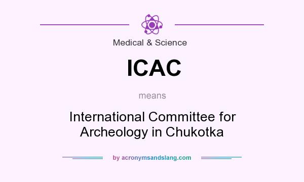 What does ICAC mean? It stands for International Committee for Archeology in Chukotka
