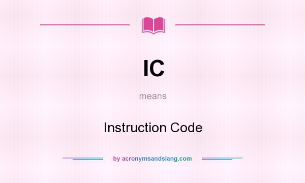 What does IC mean? It stands for Instruction Code