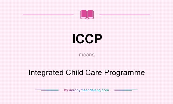 What does ICCP mean? It stands for Integrated Child Care Programme
