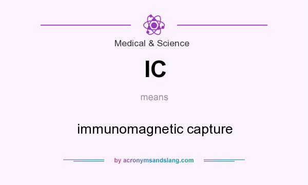 What does IC mean? It stands for immunomagnetic capture