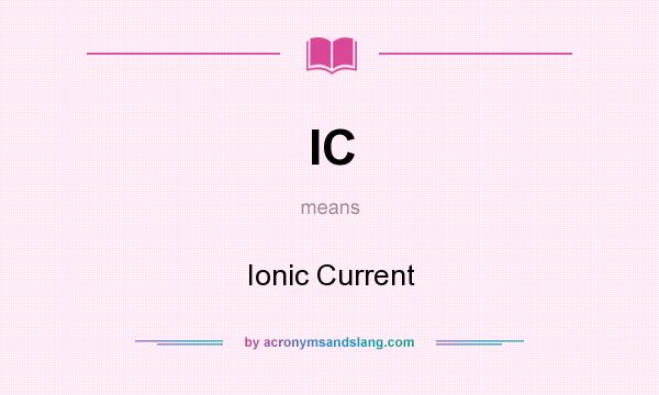 What does IC mean? It stands for Ionic Current