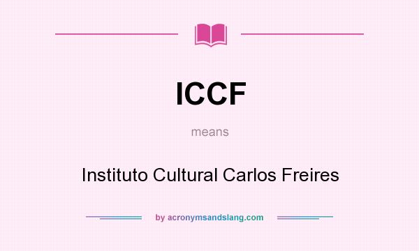 What does ICCF mean? It stands for Instituto Cultural Carlos Freires