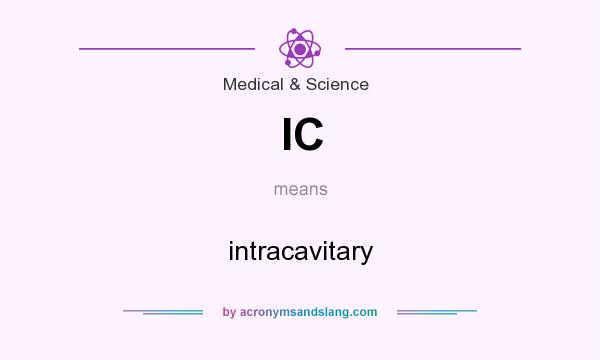 What does IC mean? It stands for intracavitary