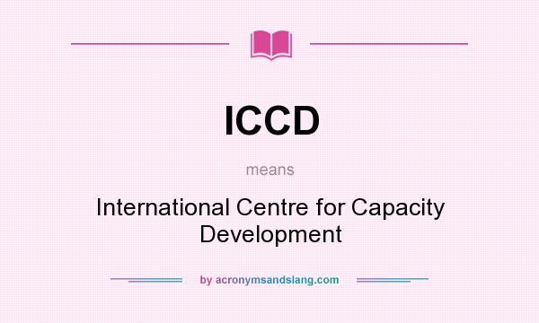 What does ICCD mean? It stands for International Centre for Capacity Development