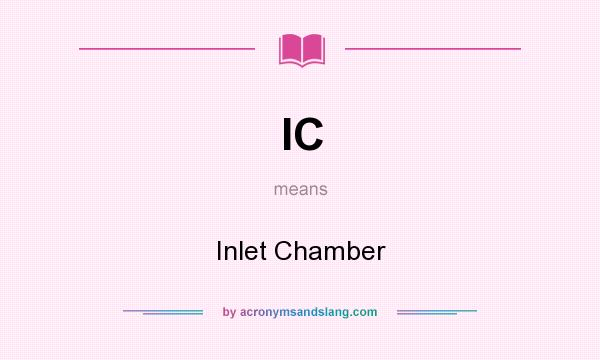 What does IC mean? It stands for Inlet Chamber