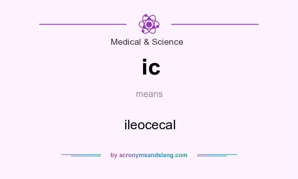 What does ic mean? It stands for ileocecal