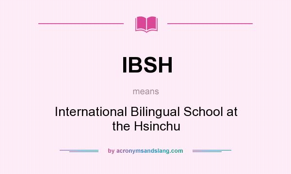 What does IBSH mean? It stands for International Bilingual School at the Hsinchu