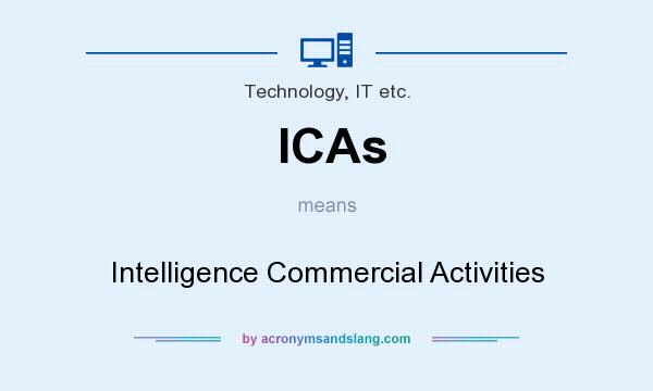 What does ICAs mean? It stands for Intelligence Commercial Activities