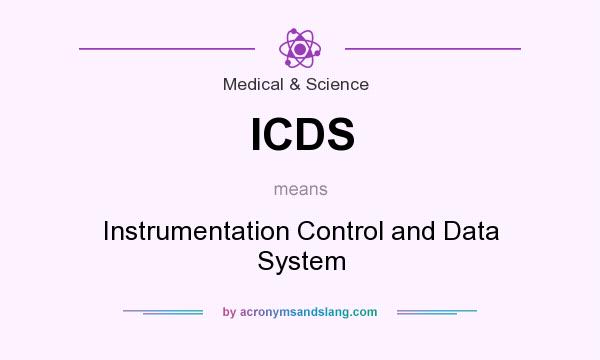 What does ICDS mean? It stands for Instrumentation Control and Data System