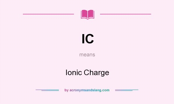 What does IC mean? It stands for Ionic Charge