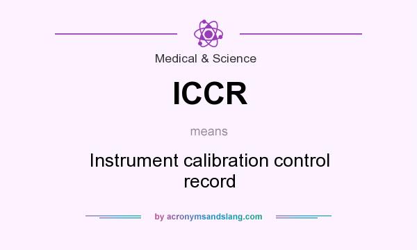What does ICCR mean? It stands for Instrument calibration control record
